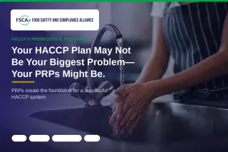 Your HACCP Plan May Not Be Your Biggest Problem—Your PRPs Might Be.