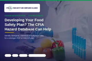 Developing Your Food Safety Plan? The CFIA Hazard Database Can Help You Identify Potential Risks.