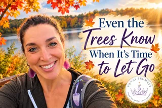 Even the Trees Know When It's Time to Let Go
