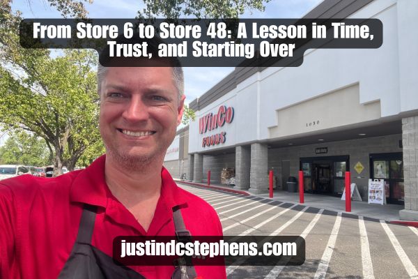 From Store 6 to Store 48: A Lesson in Time, Trust, and Starting Over