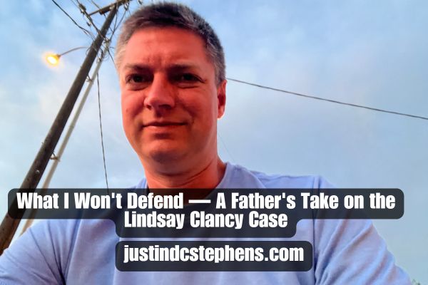 What I Won't Defend — A Father's Take on the Lindsay Clancy Case
