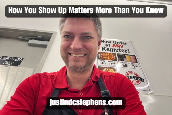 How You Show Up Matters More Than You Know