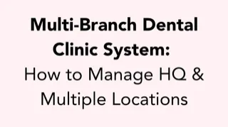 Multi-Branch Dental Clinic Systems: What Do You Actually Need When Your Practice Scales?