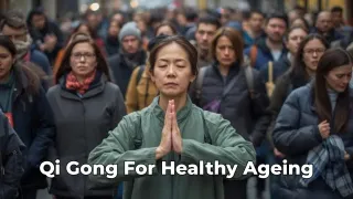 Healthy Ageing Through Qi Gong: A Gentle Practice for Life