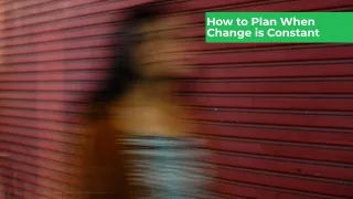 How do you plan when nothing stays still?