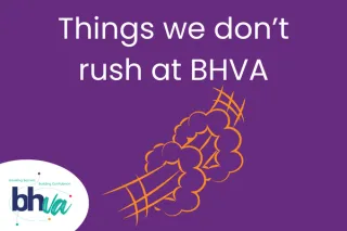 Things we don't rush at BHVA: Why Trust, Confidence and Learning take time
