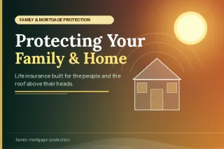 Family & Mortgage Protection: the Right Way to Protect Your Family and Your Home