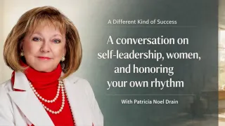A Different Kind of Success: A Conversation on Self-Leadership, Women, and Honoring Your Own Rhythm