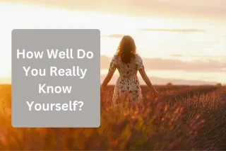 How Well Do You Really Know Yourself?
