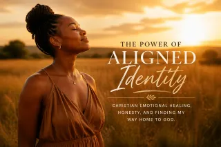 The Power of Aligned Identity: Christian Emotional Healing, Honesty, and Finding My Way Home to God 