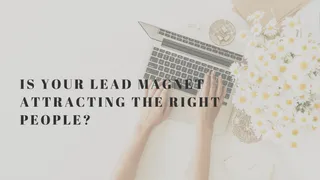 Is Your Lead Magnet Attracting the Right People?