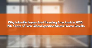 Why Lakeville Buyers Are Choosing Amy Jurek in 2026: 20+ Years of Twin Cities Expertise Meets Proven Results