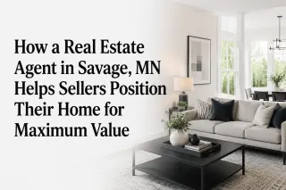 How a Real Estate Agent in Savage, MN Helps Sellers Position Their Home for Maximum Value