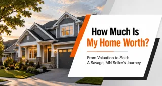 How Much Is My Home Worth? From Valuation to Sold: A Savage, MN Seller’s Journey