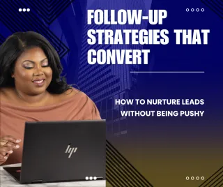 Follow-Up Strategies that Convert: How to Nurture Leads Without Being Pushy