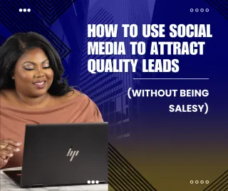 How to Use Social Media to Attract Quality Leads (Without Being Salesy)