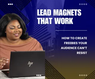 Lead Magnets That Work: How to Create Freebies Your Audience Can’t Resist