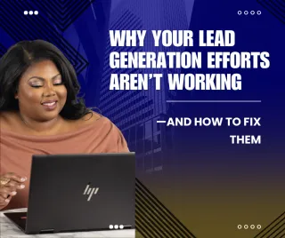 Why Your Lead Generation Efforts Aren’t Working—and How to Fix Them
