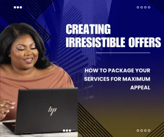 Creating Irresistible Offers: How to Package Your Services for Maximum Appeal