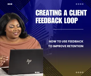 Creating a Client Feedback Loop: How to Use Feedback to Improve Retention
