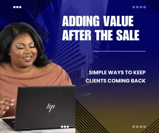 Adding Value After the Sale: Simple Ways to Keep Clients Coming Back