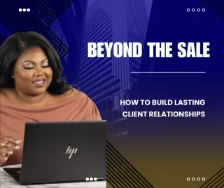 Beyond the Sale: How to Build Lasting Client Relationships