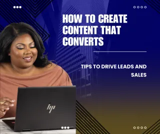 How to Create Content That Converts: Tips to Drive Leads and Sales