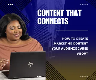Content that Connects: How to Create Marketing Content Your Audience Cares About