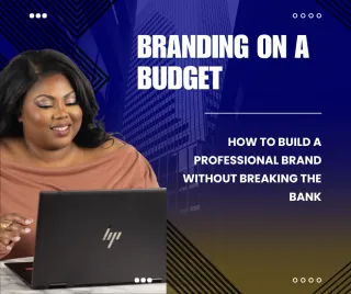Branding on a Budget: How to Build a Professional Brand Without Breaking the Bank