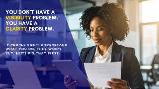 You Don’t Have a Visibility Problem. You Have a Clarity Problem.
