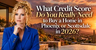 What Credit Score Do You Really Need to Buy a Home in Phoenix or Scottsdale in 2026?