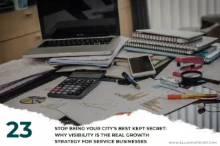  Stop Being Your City's Best Kept Secret: Why Visibility Is the Real Growth Strategy for Service Businesses