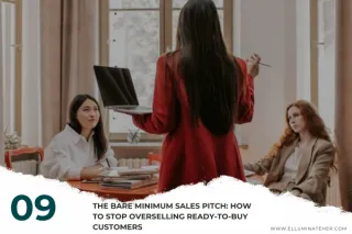 The Bare Minimum Sales Pitch: How to Stop Overselling Ready-to-Buy Customers