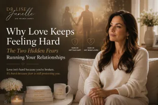 Why Love Keeps Feeling Hard: The Two Hidden Fears Running Your Relationships