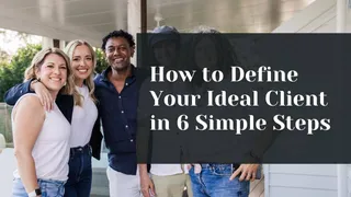 How to Define Your Ideal Client in 6 Simple Steps