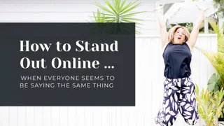 How to Stand Out Online When Everyone Seems to Be Saying the Same Thing