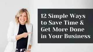 12 Simple Ways to Save Time and Get More Done in Your Business