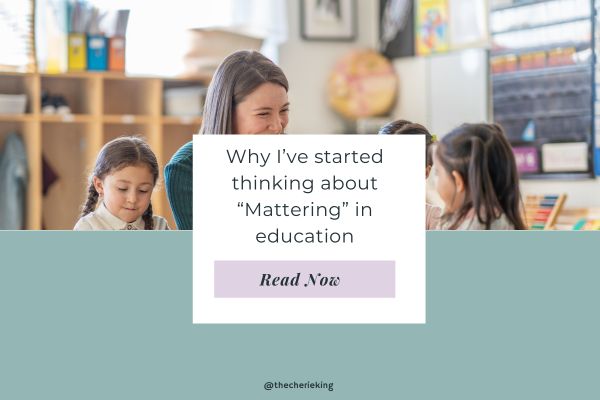 Why I’ve Started Thinking About “Mattering” in Education