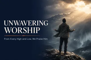 Unwavering Worship: Praising God in Every Season | TBCS