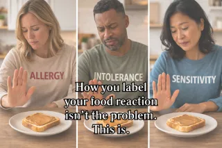 Food Allergy, Intolerance, or Sensitivity: Why the Label Matters Less Than You Think