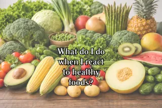Reacting to Healthy Foods?