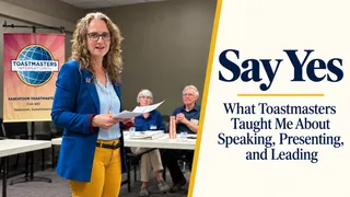 Say Yes: What Toastmasters Taught Me About Speaking, Presenting, and Leading