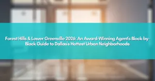 Forest Hills & Lower Greenville 2026: An Award-Winning Agent's Block-by-Block Guide to Dallas's Hottest Urban Neighborhoods