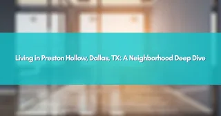 Living in Preston Hollow, Dallas, TX: A Neighborhood Deep Dive