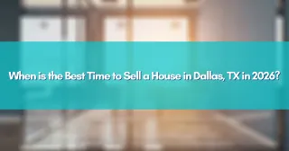 When is the Best Time to Sell a House in Dallas, TX in 2026?