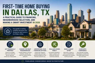 First-Time Home Buying in Dallas, TX: A Practical Guide to Financing, Neighborhood Selection, and Making a Smart Investment in 2026