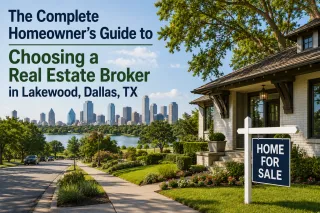 The Complete Homeowner's Guide to Choosing a Real Estate Broker in Lakewood, Dallas, TX