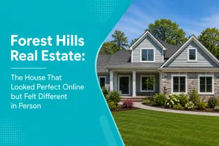 Forest Hills Real Estate: The House That Looked Perfect Online but Felt Different in Person