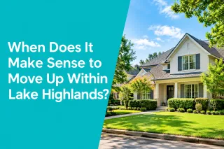 When Does It Make Sense to Move Up Within Lake Highlands?