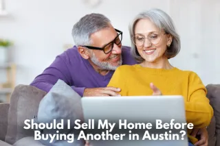Should I Sell My Home Before Buying Another in Austin?